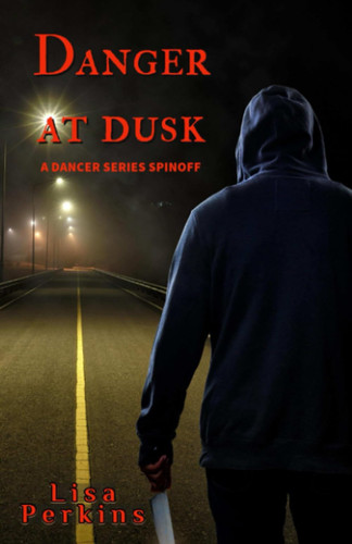 Danger at Dusk: A Dancer Series Spinoff (The Crime Thriller Series) by Perkins, Lisa