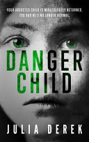 Danger Child: A Gripping Domestic Thriller by Julia Derek