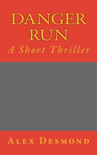 Danger Run A Short Thriller by Alex Desmond