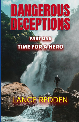 DANGEROUS DECEPTIONS Part One Time For a Hero - Suspense Thriller with Action & Adventure by REDDEN. LANCE