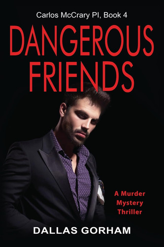 Dangerous Friends A Murder Mystery Thriller by Dallas Gorham