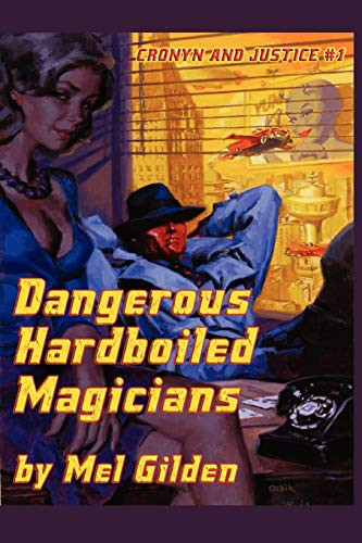 Dangerous Hardboiled Magicians A Fantasy Mystery: Cronyn & Justice, Book One by Mel Gilden