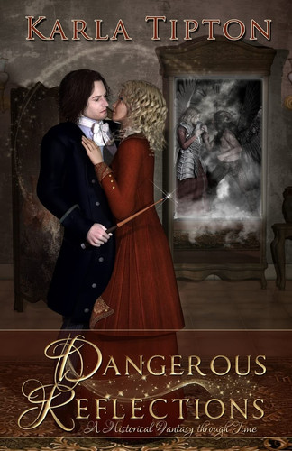 Dangerous Reflections A Historical Fantasy Through Time by Karla Tipton