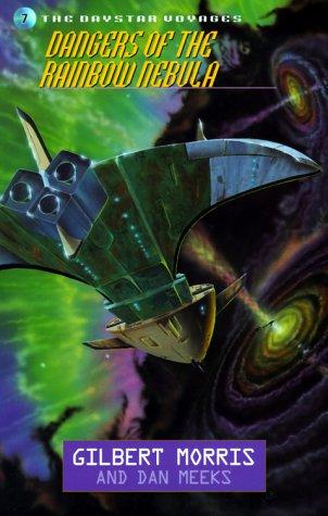 Dangers of the Rainbow Nebula (Daystar Voyages #7) by Gilbert Morris