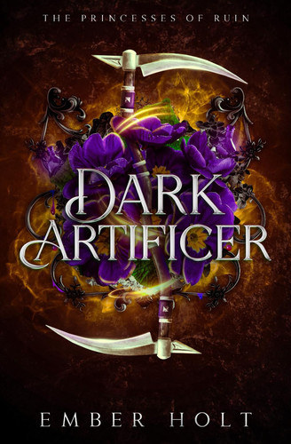 Dark Artificer: A Forbidden Fantasy Romance (The Princesses of Ruin) by Holt, Ember
