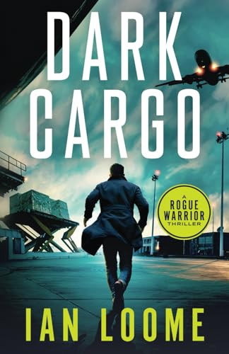 Dark Cargo (Rogue Warrior Thrillers) by Loome, Ian
