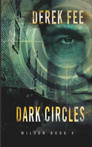 Dark Circles An Intriguing Thriller with an Incredible Plot Twist (Detective Wilson Book 4) by Derek Fee