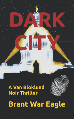 Dark City A Van Bloklund Noir Thriller by Brant War Eagle