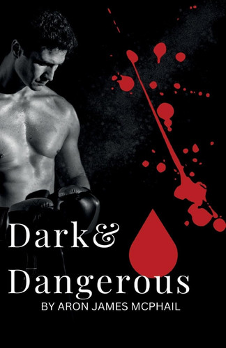 Dark & Dangerous by ARON. JAMES MCPHAIL