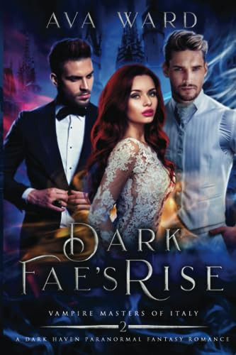 Dark Fae's Rise: Vampire Masters of Italy #2: A Dark Haven Paranormal Fantasy Romance by Ward, Ava