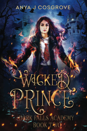Dark Falls Academy Wicked Prince: a Fantasy Romance by Anya J. Cosgrove