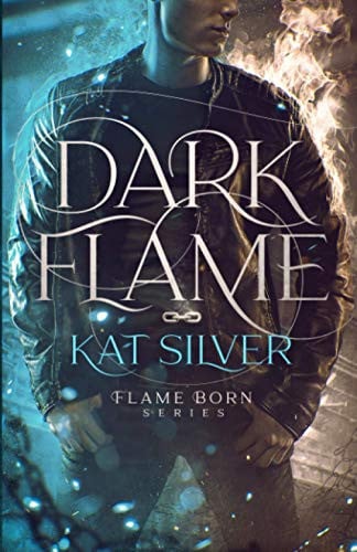 Dark Flame: An enemies to lovers MM urban fantasy. (Flame Born) by Silver, Kat