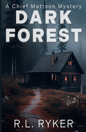 Dark Forest A Chief Mattson Mystery by R. L. Ryker