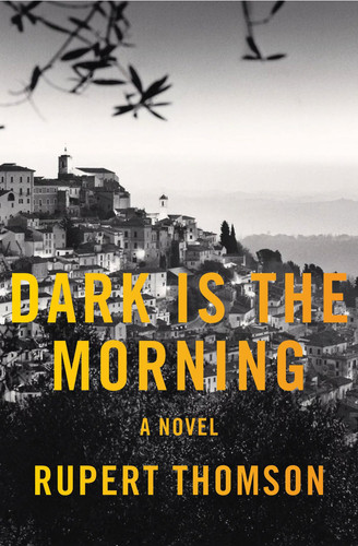 Dark Is the Morning: A Novel by Thomson, Rupert