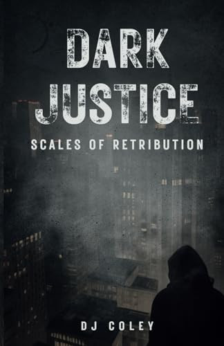 Dark Justice Scales of Retribution by D. J. Coley