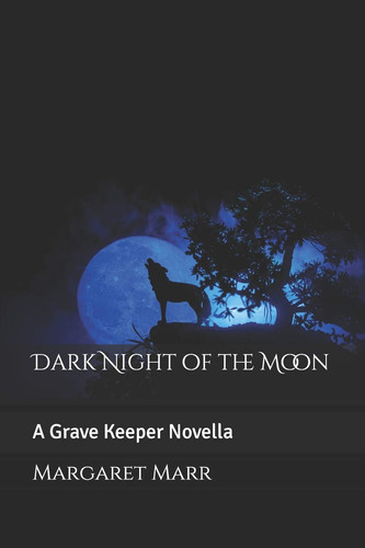 Dark Night of the Moon A Grave Keeper Novella by MARGARET. MARR