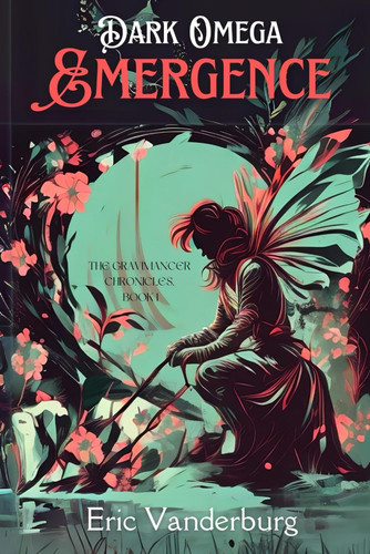 Dark Omega: Emergence: A LitRPG fantasy adventure (The Gravimancer Chronicles) by Vanderburg, Eric