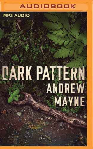 Dark Pattern (The Naturalist, 4) by Mayne, Andrew