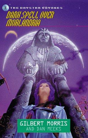 Dark Spell over Morlandria (Daystar Voyages #4) by Gilbert Morris