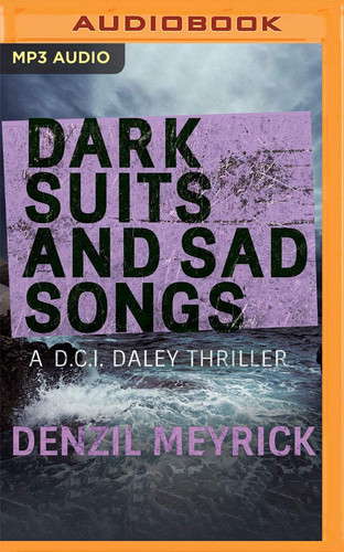 Dark Suits and Sad Songs (A D.C.I. Daley Thriller, 3) by Denzil Meyrick
