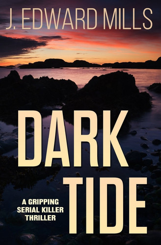 Dark Tide: a Gripping Serial Killer Thriller (Detective Forrester and Woods Mystery Thriller Series Novel) by J. Mills
