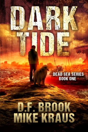 Dark Tide - Dead Sea Book 1 (A Post-Apocalyptic Survival Thriller) by MIKE. KRAUS