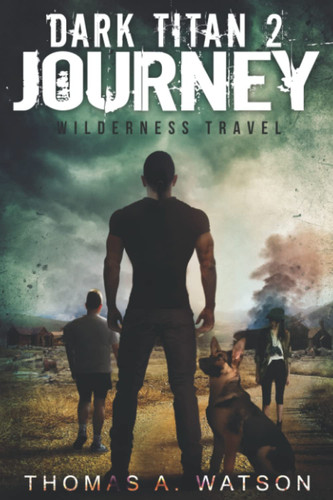 Dark Titan Journey: Wilderness Travel (Book2): A Post Apocalyptic EMP Survival Thriller- by Watson, Thomas A.