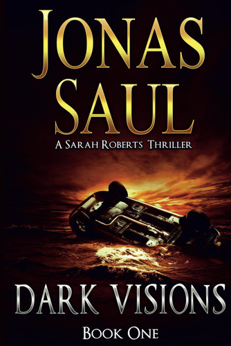 Dark Visions (A Sarah Roberts Thriller) by Saul, Jonas