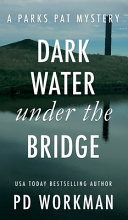 Dark Water Under the Bridge by P. D. Workman