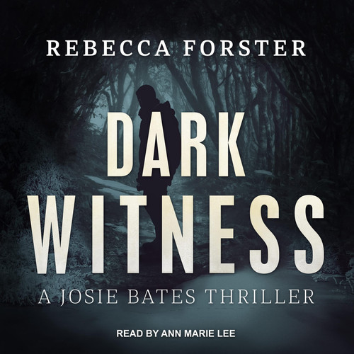 Dark Witness: A Josie Bates Thriller (Josie Bates Thrillers) by Forster, Rebecca