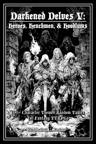 Darkened Delves V: Heroes, Henchmen, & Hoodlums: A Complete OSR Character & Background Generator for Fantasy RPGs by Harfst Jr., Thomas L
