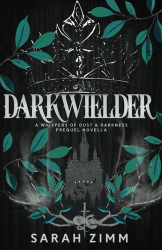 Darkwielder: An Epic Dark Fantasy Novella (Whispers of Dust & Darkness) by Zimm, Sarah