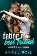 Dating My Best Friend by Annie J Rose