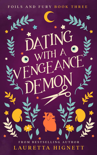 Dating With A Vengeance Demon A Fun Fast-Paced Urban Fantasy: Foils and Fury Book Three by LAURETTA. HIGNETT