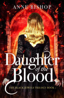 Daughter of the Blood the gripping bestselling dark fantasy novel you won't want to miss by Anne Bishop