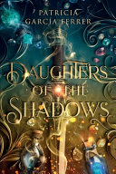 Daughters of the Shadows by PATRICIA. GARCIA FERRER