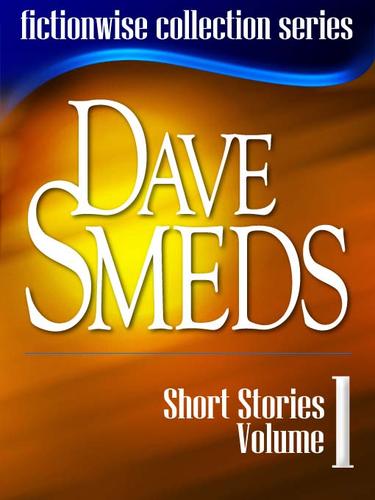 Dave Smeds: Short Stories, Volume 1 by Dave Smeds