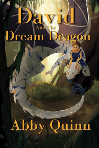 David and the Dream Dragon A Fantasy Chapter Book for Kids Age 9-12 by ABBY. QUINN