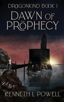 Dawn Of Prophecy: An Epic Fantasy Adventure by Kenneth L. Powell