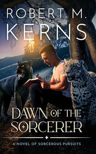 Dawn of the Sorcerer A Contemporary/Urban Fantasy Adventure by Robert M. Kerns