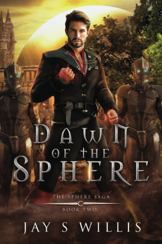 Dawn of the Sphere An Epic Fantasy Novel by Jay S. Willis