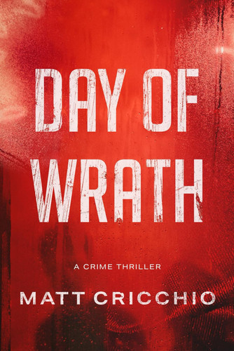 Day of Wrath: A Crime Thriller by Cricchio, Matt