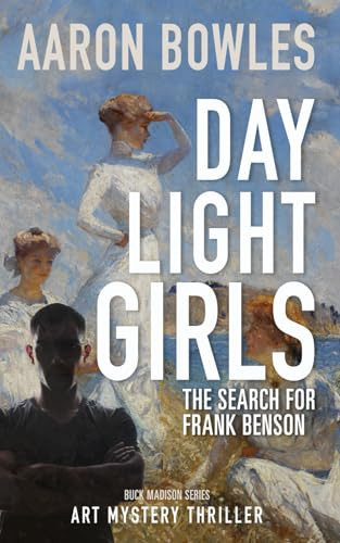 Daylight Girls, The Search for Frank Benson: Buck Madison Series of Art Mystery Thrillers (BUCK MADISON ART MYSTERY THRILLERS) by Bowles, Aaron