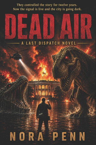 DEAD AIR: A Creature Horror Thriller (Last Dispatch Series) by Penn, Nora