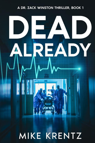 Dead Already A Dr. Zack Winston Thriller by MIKE. KRENTZ