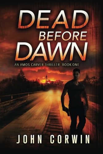 Dead Before Dawn: A Thriller (Amos Carver) by Corwin, John