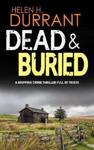 Dead & Buried A Gripping Crime Thriller Full of Twists by Helen Durrant