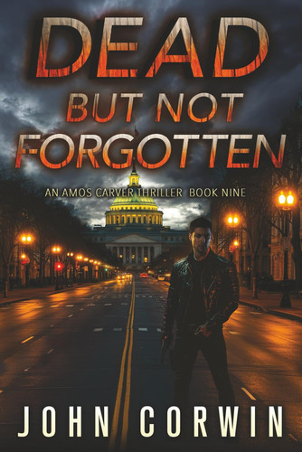 Dead But Not Forgotten - A Vigilante Mystery Action Thriller by JOHN. CORWIN