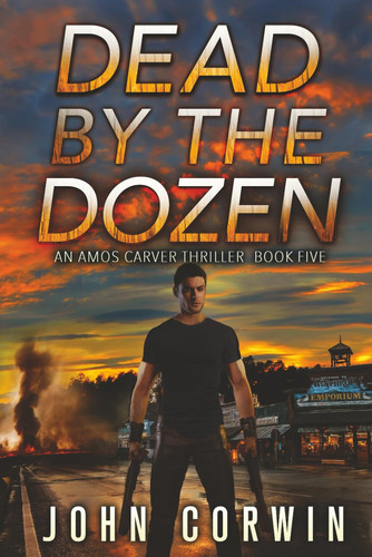 Dead By The Dozen A Mystery Action Thriller by JOHN. CORWIN