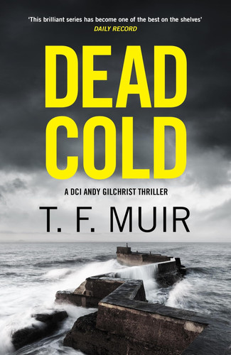 Dead Cold: An unputdownable Scottish crime thriller by Muir, T.F.